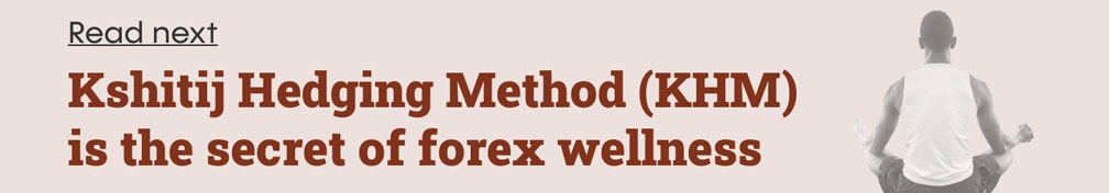Kshitij Hedging Method (KHM) is the secret sauce of forex wellness